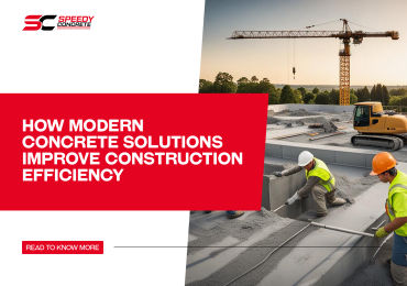How Modern Concrete Solutions Make Construction Faster and Better