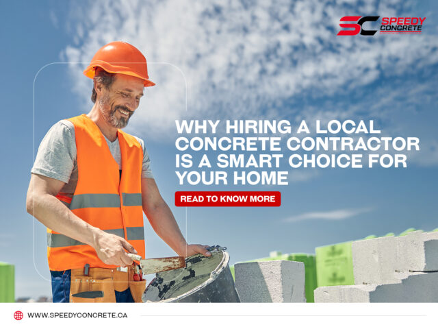 Why Hiring a Local Concrete Contractor Is a Smart Choice for Your Home
